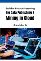 Scalable Privacy-Preserving Big Data Publishing & Mining in Cloud 4758815119 Book Cover