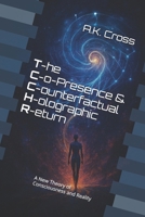 The Co-Presence and Counterfactual Holographic Return (TCCHR): A New Theory of Consciousness and Reality B0FNLF5HLM Book Cover