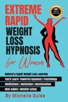 Extreme Rapid Weight Loss Hypnosis for Women: Natural & Rapid Weight Loss Journey. You'll Learn: Powerful Hypnosis ● Psychology ● Meditation ● Motivation ● Manifestation ● Mini Habits ● Mindful Eating 1739838165 Book Cover