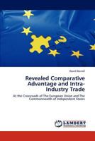 Revealed Comparative Advantage and Intra-Industry Trade: At the Crossroads of The European Union and The Commonwealth of Independent States 3848486849 Book Cover