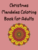 Christmas Mandala Coloring Book For Adults: Christmas Coloring Book for Adults Relaxation (MantraCraft Coloring Books) for An Adult Coloring Book with ... Christmas Lovers B08NRZGH5C Book Cover