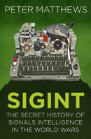 SIGINT: The Secret History of Signals Intelligence in the World Wars 0750987715 Book Cover