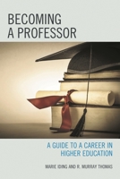 Becoming a Professor: A Guide to a Career in Higher Education 1475809166 Book Cover