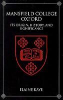 Mansfield College, Oxford: Its Origin, History, and Significance 0199201803 Book Cover