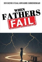 When Fathers Fail: Effects of Fathers Failures on Generations 9988969139 Book Cover