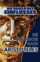 Die Regeln des Einflusses: Die Diplomatie nach Aristoteles (German Edition) B0F48RNS3Q Book Cover