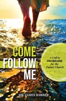 Come Follow Me : A Call to Discipleship for the Future Church 1940931282 Book Cover