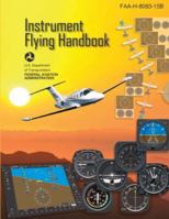 Instrument Flying Handbook, FAA-H-8083-15B (Color Print): IFR Pilot Flight Training Study Guide 1627301410 Book Cover