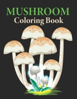 Mushroom Coloring Book: Adult nick snels Coloring Book Features Mushroom, Fungi Mycology For Stress Relief B09DJ8SPD1 Book Cover