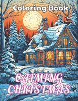 Calming Christmas Coloring Book: Stress Relief And Relaxation Coloring Pages B0CNGX239P Book Cover