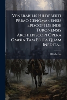 Venerabilis Hildeberti Primo Cenomanensis Episcopi Deinde Turonensis Archiepiscopi Opera Omnia Tam Edita Quam Inedita... 1279502460 Book Cover