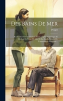 Des Bains De Mer: Recherches Et Observations Sur L'emploi Hygiènique Et Médical De L'eau De Mer Et Sur Les Influences De L'atmosphère Maritime... (French Edition) B0CMDDWQSH Book Cover