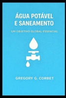 Água Limpa e Saneamento: Um Objetivo Global Chave (Portuguese Edition) B0GJZXP1MF Book Cover