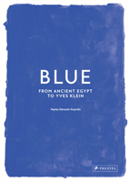 Blue: From Ancient Egypt to Yves Klein 3791394290 Book Cover