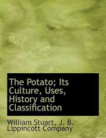 The Potato; Its Culture, Uses, History and Classification 1010284010 Book Cover