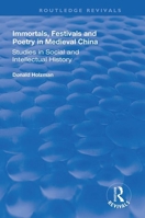 Immortals, Festivals and Poetry in Medieval China: Studies in Social and Intellectual History (Variorum Collected Studies Series , Vol 623) 1138386804 Book Cover