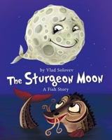 The Sturgeon Moon: A Fish Story B0CD91XR5V Book Cover