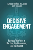 Decisive Engagement: Strategy That Wins in the Field, the Boardroom, and the Market B0HB76MN9C Book Cover