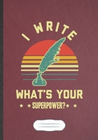 I Write What'S Your Superpower: Writer Blank Journal Write Record. Practical Dad Mom Anniversary Gift, Fashionable Funny Creative Writing Logbook, Vintage Retro B5 110 Page 1696041279 Book Cover