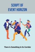 Script Of Event Horizon: There Is Something In Its Corridor: Science Fiction Story B094TCDMS3 Book Cover