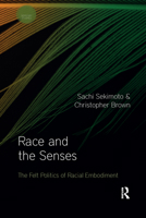 Race and the Senses: The Felt Politics of Racial Embodiment 1032336900 Book Cover