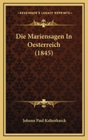Die Mariensagen In Oesterreich (1845) 1161111999 Book Cover