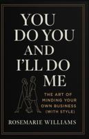 You Do You and I'll Do Me: The Art of Minding Your Own Business (With Style) B0G4QSKTPT Book Cover