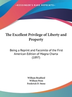The Excellent Privilege of Liberty and Property the Excellent Privilege of Liberty and Property: Being a Reprint and Facsimile of the First American E 1437300111 Book Cover