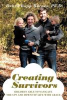 Creating Survivors: Children Able to Navigate the Ups and Downs of Life with Grace 1467066265 Book Cover