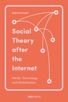 Social Theory After the Internet: Media, Technology, and Globalization 1013289501 Book Cover
