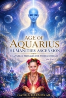 Age of Aquarius Humanities Ascension: Channeled Messages for Pathway Forward B0H96M9XPF Book Cover