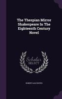 The Thespian Mirror Shakespeare In The Eighteenth Century Novel 1021515345 Book Cover
