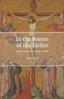 In the Bosom of the Father: Reflections on the Prologue of John 1709403284 Book Cover