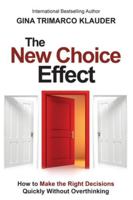 The New Choice Effect: How to Make the Right Decisions Quickly Without Overthinking 1946637416 Book Cover