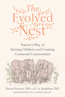 The Evolved Nest: Natures Way of Raising Children and Creating Connected Communities 1623177677 Book Cover