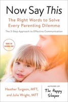 Now Say This: The Right Words to Solve Every Parenting Dilemma 014313034X Book Cover