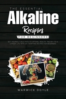 The Essential Alkaline Recipes for Beginners: Set Yourself on a Path to Optimal Health, The Key to a Longer Life with 25+ Tempting Recipes for Beginners 1802002979 Book Cover