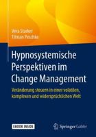 Hypnosystemische Perspektiven im Change Management: Veränderung steuern in einer volatilen, komplexen und widersprüchlichen Welt 3662549018 Book Cover