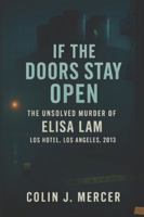 If the Doors Stay Open: The Unsolved Murder of Elisa Lam, Cecil Hotel, Los Angeles, 2013 B0G46RH2RB Book Cover