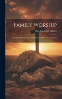 Family Worship: Containing Reflections and Prayers for Domestic Devotion 1021964743 Book Cover