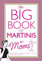 The Big Book of Martinis for Moms 1440556687 Book Cover