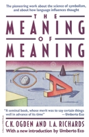 The Meaning of Meaning: A Study of the Influence of Language Upon Thought and of the Science of Symbolism 0156584468 Book Cover