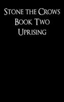 Uprising: Stone the Crows Book Two (A Dystopian Thriller in a Post-Apocalyptic World) 1718141459 Book Cover