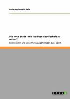 Die neue Stadt - Wie ist diese Gesellschaft zu retten?: Erich Fromm und seine Voraussagen: Haben oder Sein? 3640346661 Book Cover