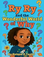Ry Ry and the Wonderful World of Why 1968437452 Book Cover