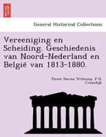 Vereeniging en Scheiding. Geschiedenis van Noord-Nederland en België van 1813-1880. 1241773408 Book Cover
