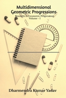 Multidimensional Geometric Progressions Volume - I: Research in Geometric Progressions Volume - I B0GSNN6KM2 Book Cover