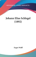 Johann Elias Schlegel (1892) 0526285672 Book Cover