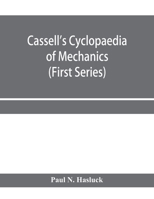 Cassell's Cyclopaedia of Mechanics: Containing Receipts, Processes, and Memoranda for Workshop Use, Based on Personal Experience and Expert Knowledge 1246012510 Book Cover