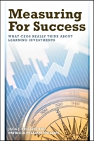 Measuring for Success: What CEOs Really Think about Learning Investments 1562865889 Book Cover